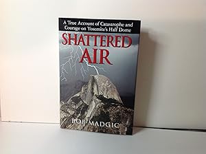 Bild des Verkufers fr Shattered Air - A true account of catastrophe and courage on Yosemite's half dome zum Verkauf von TLM Books
