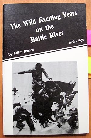 The Wild Exciting Years on the Battle River