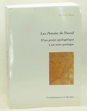 Les Pensées de Pascal: D'un projet apologétique à un texte poétique