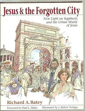 Imagen del vendedor de Jesus & the Forgotten City, New Light on Sepphoris and the Urban World of Jesus a la venta por Sabra Books