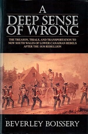 Imagen del vendedor de A Deep Sense of Wrong The treason, trials, and transportation to New South Wales of lower Canadian rebels after the 1838 rebellion a la venta por lamdha books