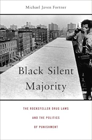 Bild des Verkufers fr Black Silent Majority : The Rockefeller Drug Laws and the Politics of Punishment zum Verkauf von GreatBookPrices