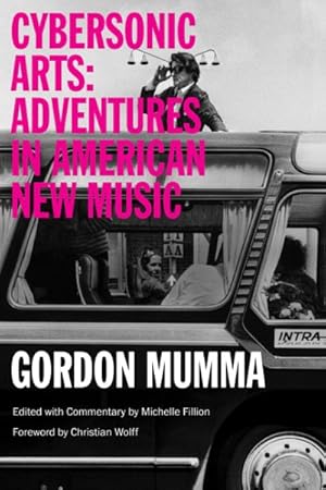 Bild des Verkufers fr Cybersonic Arts : Adventures in American New Music zum Verkauf von GreatBookPrices