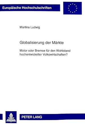 Imagen del vendedor de Globalisierung der Mrkte: Motor oder Bremse fr den Wohlstand hochentwickelter Volkswirtschaften? (Europische Hochschulschriften / European . / Publications Universitaires Europennes) a la venta por getbooks GmbH