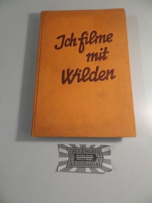 Ich filme mit Wilden - Meine Erlebnisse bei den Aufnahmen des ersten Spielfilms mit Negern in Süd...