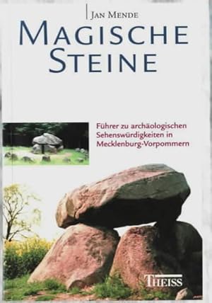 Magische Steine : Führer zu archäologischen Sehenswürdigkeiten in Mecklenburg-Vorpommern Jan Mende