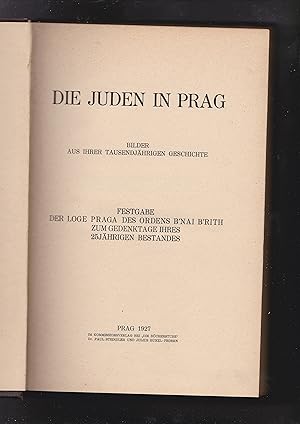 Die Juden in Prag. Bilder aus ihrer tausendjährigen Geschichte. Festgabe der Loge Praga des Orden...