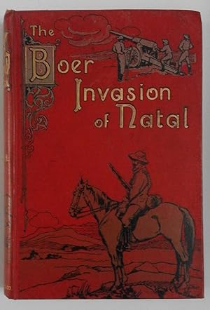 The Boer Invasion of Natal; Being an Account of Natal's Share of the Boer War of 1899-1900, As Vi...