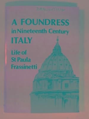 Bild des Verkufers fr A foundress in nineteenth century Italy: Blessed Paola Frassinetti and the Congregation of the Sisters of St Dorothy zum Verkauf von Cotswold Internet Books