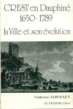 Crest en Dauphiné 1650-1789 .La Ville et son Evolution