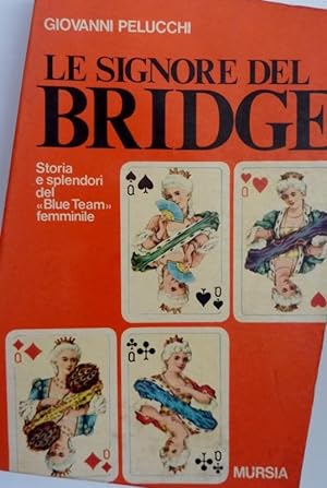 LE SIGNORE DEL BRIDGE Storia e splendori del "Blue Team" femminile