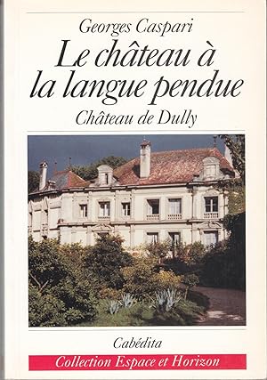 Seller image for Le chteau  la langue pendue. Chteau de Dully for sale by le livre ouvert. Isabelle Krummenacher