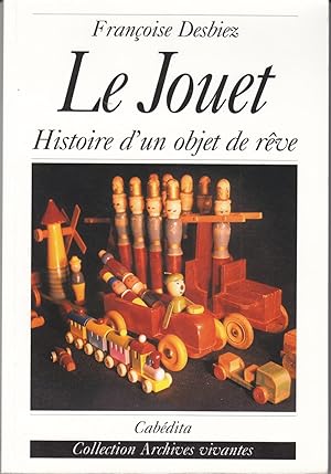 Bild des Verkufers fr Le Jouet. Histoire d'un objet de rve zum Verkauf von le livre ouvert. Isabelle Krummenacher