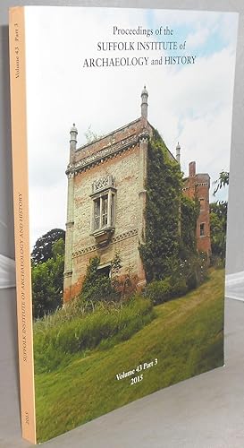 Seller image for Proceedings of the Suffolk Institute of Archaeology and History: Volume 43, Part 3, 2015 for sale by Besleys Books  PBFA