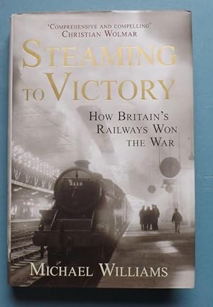 Seller image for Steaming to Victory: How Britain's Railways Won the War for sale by ACCESSbooks