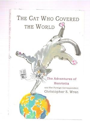 Seller image for The Cat Who Covered the World : The Adventures of Henrietta and Her Foreign Correspondent for sale by Gyre & Gimble