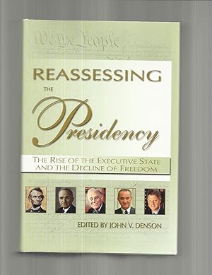 Seller image for REASSESSING THE PRESIDENCY: The Rise Of The Executive State And The Decline Of Freedom for sale by Chris Fessler, Bookseller