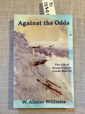 Against the Odds: The Life of Group Captain Lionel Rees V.C., O.B.E., M.C., A.F.C.