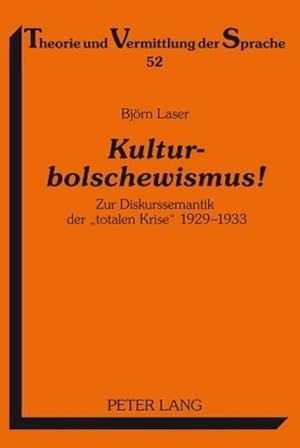 Seller image for Kulturbolschewismus! : Zur Diskurssemantik der totalen Krise 1929-1933 for sale by AHA-BUCH GmbH