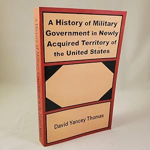 Seller image for A History of Military Government in Newly Acquired Territory of the United States for sale by Bingo Used Books