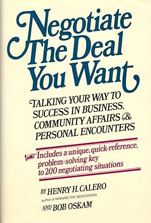 Seller image for NEGOTIATE THE DEAL YOU WANT ~ Talking Your Way to Success in Business, Community Affairs & Personal Encounters for sale by SCENE OF THE CRIME 