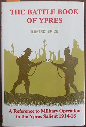 Battle of Book of Ypres, The: A Reference to Military Operations in the Ypres Salient 1914-18