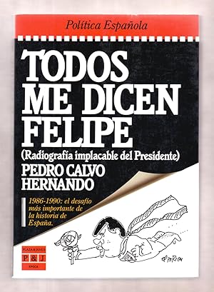 Immagine del venditore per TODOS ME DICEN FELIPE (RADIOGRAFIA IMPLACABLE DEL PRESIDENTE) 1986-1990, EL DESAFIO MAS IMPORTANTE DE LA HISTORIA DE ESPAA venduto da Libreria 7 Soles
