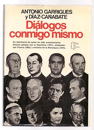 Bild des Verkufers fr DIALOGOS CONMIGO MISMO - UN TESTIMONIO DE QUIEN HA SIDO SUCESIVAMENTE DIRECTOR GENERAL CON LA REPUBLICA (1931), EMBAJADOR DON FRANCO (1962) Y MINISTRO DE LA MONARQUIA (1975) zum Verkauf von Libreria 7 Soles