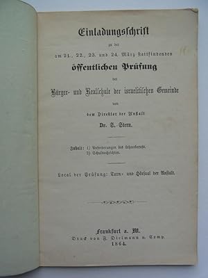 Bild des Verkufers fr Einladungsschrift zu der am 21., 22., 23., und 24. Mrz stattfindenden ffentlichen Prfung der Brger- und Realschule der israelitischen Gemeinde von dem Direktor der Anstalt Dr. S. Stern. Stern, Sigismund, Pdagoge und Schriftsteller, geboren am 2. Juli 1812 in Karge, gestorben am 9. Mai 1867 in Frankfurt a. M. zum Verkauf von Antiquariat-Sandbuckel