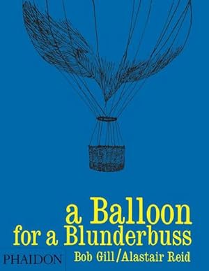 Bild des Verkufers fr A Balloon for Blunderbuss : Illustrations by Bob Gill and text by Alastair Reid zum Verkauf von AHA-BUCH