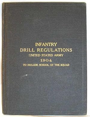 Infantry Drill Regulations: United States Army Revised 1904 to Include School of the Squad