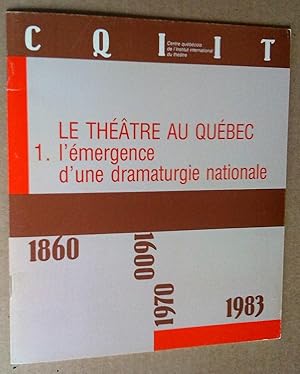 Image du vendeur pour Le Thtre au Qubec: 1- l'mergence d'une dramaturgie nationale mis en vente par Livresse