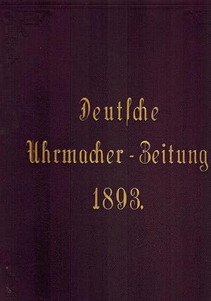 Deutsche Uhrmacher-Zeitung. Fachblatt für Uhrmacher. XVII. Jahrgang.