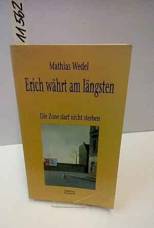 Seller image for Erich whrt am lngsten. Die Zone darf nicht sterben: Der PDS Whler, das Unbekannte Wesen. for sale by AphorismA gGmbH