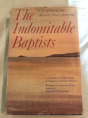 Seller image for The Indomitable Baptists; a Narrative of Their Role in Shaping American History. for sale by COVENANT HERITAGE LIBRIS