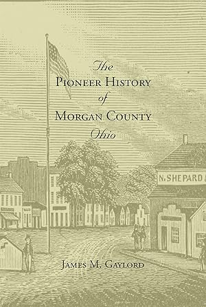 Image du vendeur pour The Pioneer History of Morgan County, Ohio mis en vente par Commonwealth Book Company, Inc.