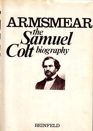 Armsmear: The Home, The Arm, and the Armory of Samuel Colt