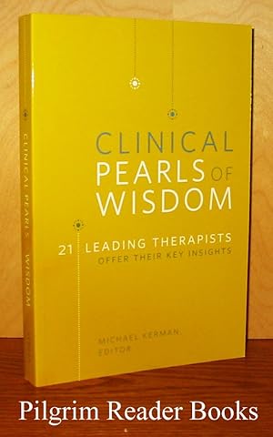 Clinical Pearls of Wisdom: 21 Leading Therapists Offer Their Key Insights.