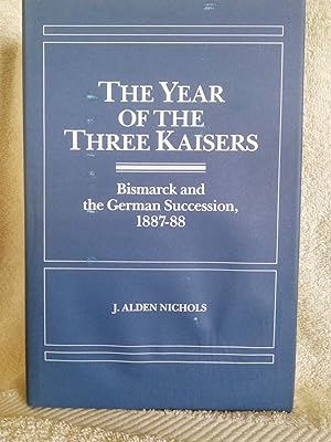 The Year of the Three Kaisers: Bismarck and the German Succession, 1887-88