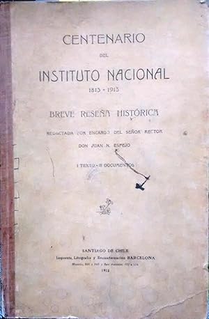 Centenario del Instituto Nacional 1813-1913. Breve reseña histórica / Redactada por encargo del s...