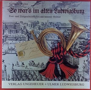 Bild des Verkufers fr So wars im alten Ludwigsburg. Post- und Zeitgeschichtliches aus unserer Heimat zum Verkauf von biblion2