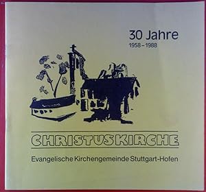 Bild des Verkufers fr 30 Jahe 1958-1988, Christuskirche- Evangelische Kirchengemeinde Stuttgart-Hofen zum Verkauf von biblion2