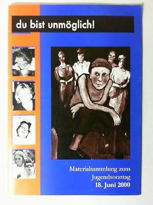 Seller image for du bist unmglich! Materialsammlung zum Jugendsonntag 18. Juni 2000, for sale by Buecherhof