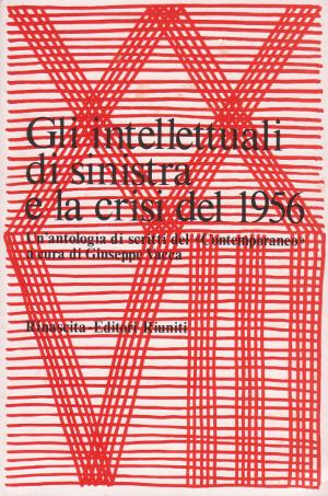 Gli Intellettuali di Sinistra e la Crisi del 1956