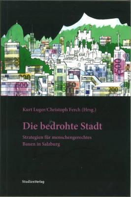 Seller image for Die bedrohte Stadt. Strategien fr menschengerechtes Bauen in Salzburg. for sale by Antiquariat Weinek