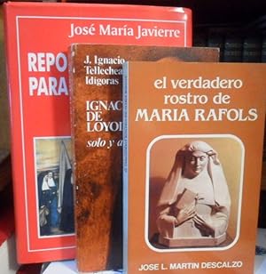 Imagen del vendedor de EL VERDADERO ROSTRO DE MARIA RAFOLS + IGNACIO DE LOYOLA solo y a pie + REPORTAJE Y ELOGIO PARA UNA MONJA (3 libros) a la venta por Libros Dickens