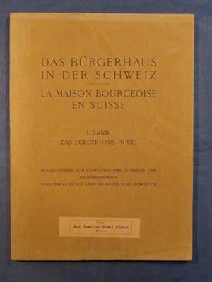 Das Bürgerhaus in der Schweiz / La Maison Bourgeoise en Suisse. I. Band: Das Bürgerhaus in Uri.