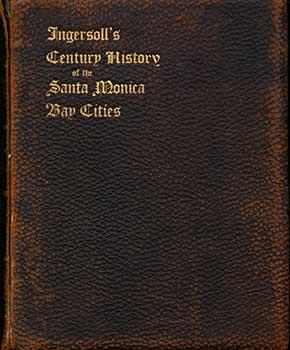 Bild des Verkufers fr Ingersoll's Century History, Santa Monica Bay Cities. Prefaced with a Brief History of the State of California, A Condensed History of Los Angeles County, 1542 to 1908. Supplemented with an Encyclopedia of Local Biography and Embellished With Views of Historic Landmarks and Portraits of Representative People. zum Verkauf von Wittenborn Art Books