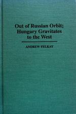 Seller image for Out of Russian Orbit: Hungary Gravitates to the West (Contributions in Political Science) for sale by School Haus Books