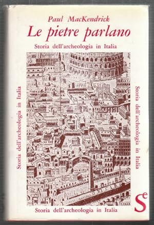 Le pietre parlano. Storia dell`archeologia in Italia.